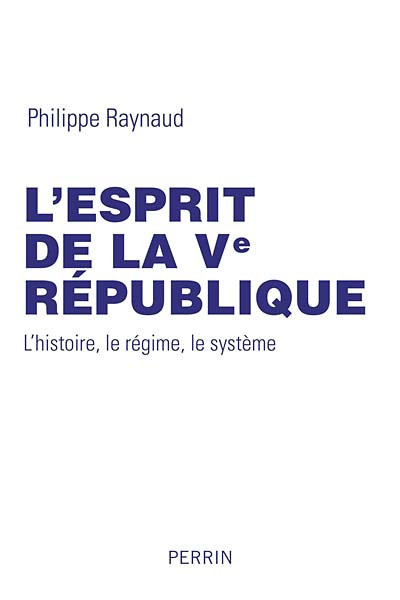 Couverture de l'ouvrage L'esprit de la Ve République L'histoire, le régime, le système Couverture de l'ouvrage L'esprit de la Ve République L'histoire, le régime, le système
