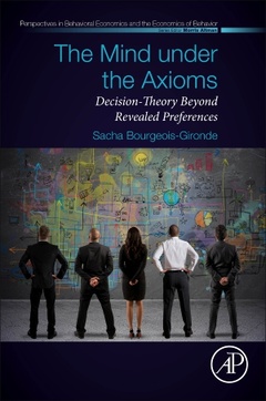 Couverture de l'ouvrage The Mind under the Axioms, Decisions-Theory Beyond Revealed Preferences
