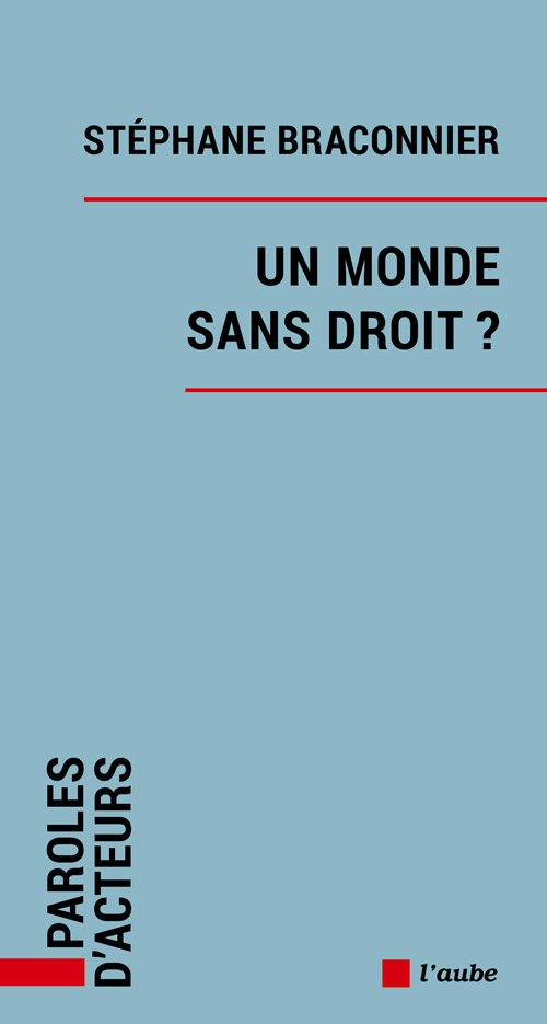 Couvertuer de l'ouvrage Un monde sans droit de Stéphane Braconnier Couvertuer de l'ouvrage Un monde sans droit de Stéphane Braconnier