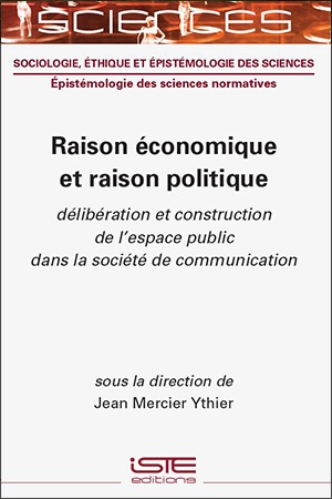 Couverture de l'ouvrage Raison économique et raison politique : délibération et construction de l'espace public dans la société de communication