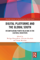 Tristan Mattelart Digital Platforms and the Global South - Reconfiguring Power Relations in the Cultural Industries