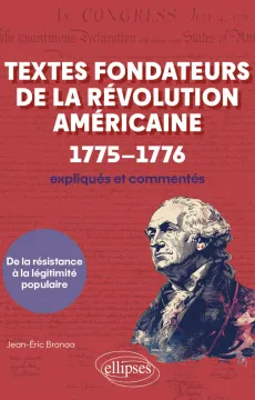 Couverture de l'ouvrage Textes fondateurs de la Révolution américaine (1775-1776) expliqués et commentés - De la résistance à la légitimité populaire