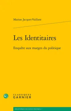 Les identitaires. Enquête aux marges du politique